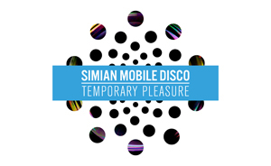 Simian Mobile Disco - Temporary Pleasure