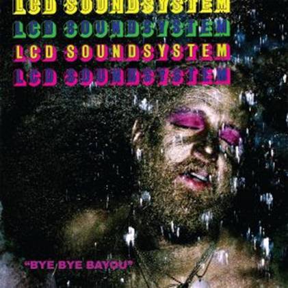 LCD Soundsystem - Bye Bye Bayou