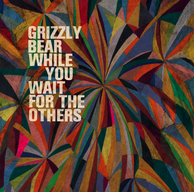 Grizzly Bear - While You Wait For the Others