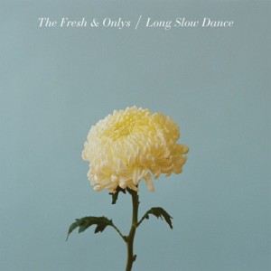 thefreshandonlyslongslowdancecover