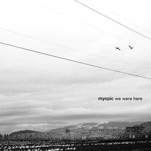 myopic - we were here