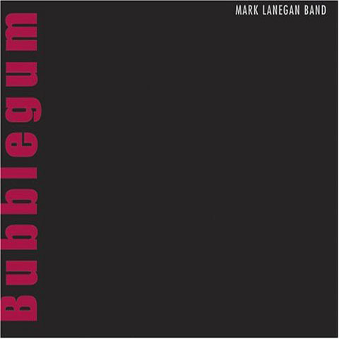 Mark Lanegan Band - Bubblegum