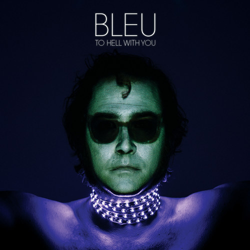 Bleu - To Hell With You
