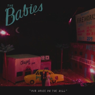 The Babies - Our House On The Hill